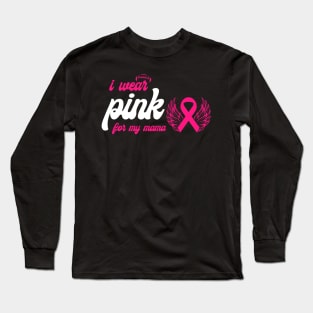 I Wear Pink For My Mama Breast Cancer Support Long Sleeve T-Shirt